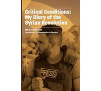 Critical Conditions: My Diary of the Syrian Revolution