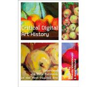 Critical Digital Art History: Interface and Data Politics in the Post-Digital Era