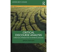 Critical Discourse Analysis: A Practical Introduction to Power in Language