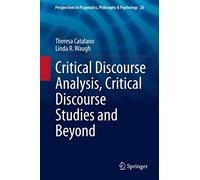 Critical Discourse Analysis, Critical Discourse Studies and Beyond: 26