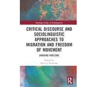 Critical Discourse and Sociolinguistic Approaches to Migration and Freedom of Movement: Unbound Horizons