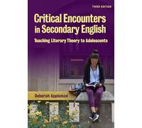 Critical Encounters in Secondary English: Teaching Literacy Theory to Adolescents: Teaching Literary Theory to Adolescents