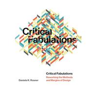 Critical Fabulations: Reworking the Methods and Margins of Design