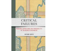 Critical Failures: Modern Japan and the Possibility of Reading Otherwise
