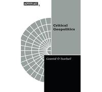 Critical Geopolitics: The Politics of Writing Global Space