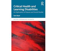 Critical Health and Learning Disabilities: An Exploration of Erasure and Social Murder