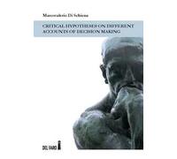 Critical hypotheses on different accounts of decision making. Ediz. italiana