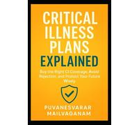 Critical Illness Plans Explained: Buy the Right CI Coverage, Avoid Rejection, and Protect Your Future Wisely