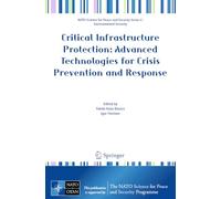 Critical Infrastructure Protection: Advanced Technologies for Crisis Prevention and Response