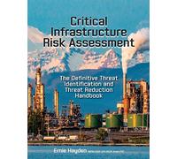 Critical Infrastructure Risk Assessment: The Definitive Threat Identification and Threat Reduction Handbook
