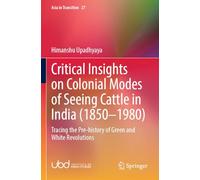 Critical Insights on Colonial Modes of Seeing Cattle in India 1850-1980: Tracing the Pre-history of Green and White Revolutions: 27