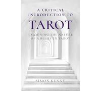 Critical Introduction to Tarot, A: Examining the Nature of a Belief in Tarot