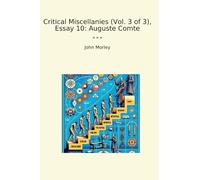 Critical Miscellanies (Vol. 3 of 3), Essay 10: Auguste Comte