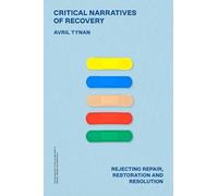 Critical Narratives of Recovery: Rejecting Repair, Restoration and Resolution