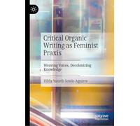 Critical Organic Writing as Feminist Praxis: Weaving Voices, Decolonizing Knowledge