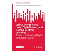 Critical Perspectives on AI, Digitalisation, and Human-Centred Learning: Towards Reclaiming Digital Education Futures