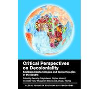 Critical Perspectives on Decoloniality: Southern Epistemologies and Epistemologies of the Souths: 7