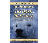 Critical Perspectives on Philip Pullman's His Dark Materials: Essays on the Novels, the Film and the Stage Productions