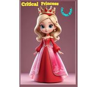 Critical Princess Colouring Book : Princess Colouring Book: A book for adults and the children's.