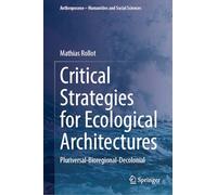 Critical Strategies for Ecological Architectures: Pluriversal-bioregional-decolonial