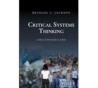 Critical Systems Thinking: A Practitioner's Guide