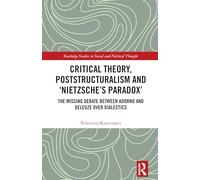 Critical Theory, Poststructuralism and ‘Nietzsche’s Paradox’: The Missing Debate Between Adorno and Deleuze Over Dialectics