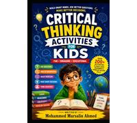 Critical Thinking Activities for Kids: Fun Challenges That Teach Children How to Think, Analyze, and Solve Problems age 8-13