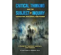 Critical Thinking and the Subject of Inquiry: Capacities, Resilience, and Power