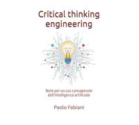 Critical thinking engineering: Note per un uso consapevole dell'intelligenza artificiale