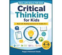 Critical Thinking for Kids: Real-Life Reading Scenarios to Build Thinking Skills, Problem Solving, and ELA Practice for Grades 4-6