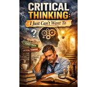 Critical Thinking, I Just Can't Want To: I Just Can't Want To Think Clearly