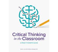 Critical Thinking in the Classroom: A Practitioner's Guide