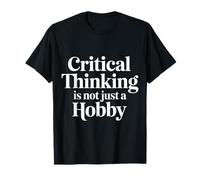 Critical Thinking Is Not Just A Hobby Mentalità logica |- Maglietta