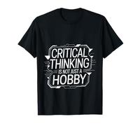 Critical Thinking Is Not Just A Hobby Mentalità logica - Maglietta