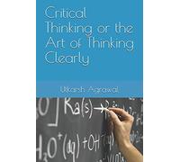 Critical Thinking or the Art of Thinking Clearly