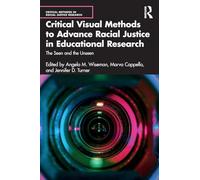 Critical Visual Methods to Advance Racial Justice in Educational Research: The Seen and the Unseen