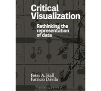 Critical Visualization: Rethinking the Representation of Data