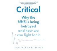 Critical: Why the NHS is being betrayed and how we can fight for it