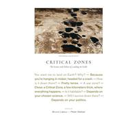 Critical Zones: The Science and Politics of Landing on Earth