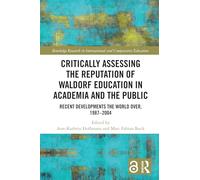 Critically Assessing the Reputation of Waldorf Education in Academia and the Public: Recent Developments the World Over, 1987-2004: Recent Developments the World Over, 1987-2004