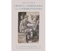 Critics, Compilers, and Commentators: An Introduction to Roman Philology, 200 BCE-800 CE [Lingua inglese]