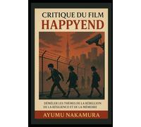 Critique du film Happyend: « Démêler les thèmes de la rébellion, de la résilience et de la mémoire »