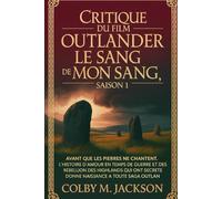 Critique du film Outlander : Le Sang de mon Sang, saison 1: Avant que les pierres ne chantent, l'histoire d'amour en temps de guerre et la rébellion ... donné naissance à toute la saga Outlander