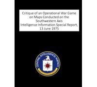 Critique of an Operational War Game on Maps Conducted on the Southwestern Axis: Intelligence Information Special Report, 13 June 1975
