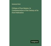 Critique of Pure Reason. In Commemoration of the Century of its First Publication
