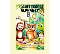 Critter Alphabet: Handwriting Practice and Coloring Activity Book