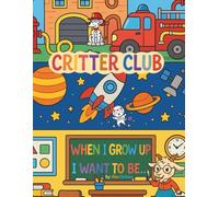 Critter Club: When I Grow Up I Want to Be...