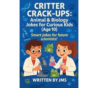 Critter Crack-Ups: Animal & Biology Jokes for Curious Kids (Age 10): Clean, Hilarious, Funny Animal & Biology Jokes for Kids Children Age 9 10 11 - ... Creatures | STEM Laughs for Future Scientists