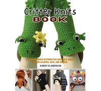 Critter Knits Book: 20 Fun and Simple Patterns for Adorable Animal Themed Scarves, Hats, and Mittens