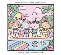 Critter Land : Sunny Summer Days: Cute & Cozy Coloring Book